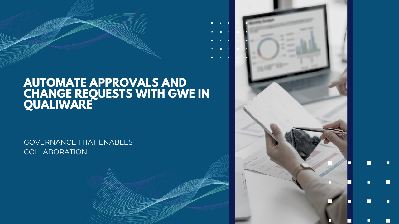 Governance That Enables Collaboration: Automate Approvals and Change Requests with GWE in QualiWare