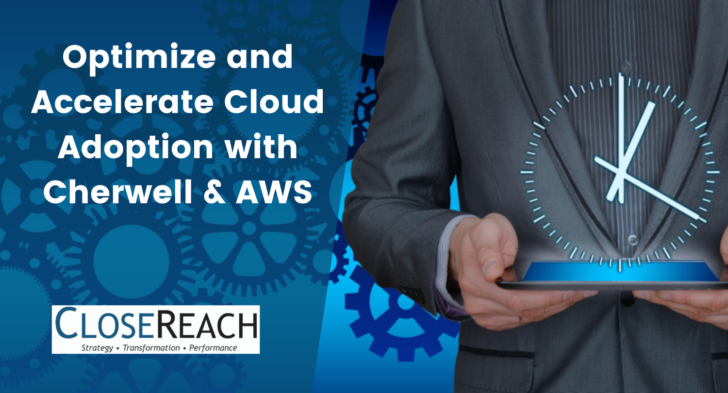 Optimize and Accelerate Cloud Adoption with Cherwell & AWS - CloseReach